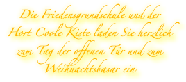 Die Friedensgrundschule und der Hort Coole Kiste laden Sie herzlich zum Tag der offenen Tür und zum Weihnachtsbasar ein